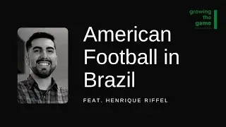 Growing the Game of American Football in Brazil feat. Henrique Riffel