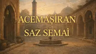 Acemaşiran Semai | Klasik Türk Musikisinde Ağırbaşlı Yolculuk | Asalet ve Derinlik | Ney, Ud, Kanun