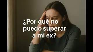 &iquest;Por qu&eacute; no puedo superar a mi Ex?