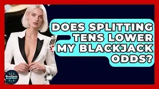 Does Splitting Tens Lower My Blackjack Odds? - The Blackjack Blueprint