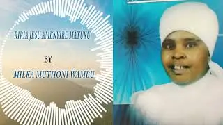 6  RIRIA JESU AMENYIRE MATUKU BY MILKA MUTHONI WAMBU