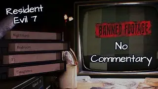 Resident Evil 7: Biohazard - Banned Footage DLC - Full Playthrough [No Commentary]