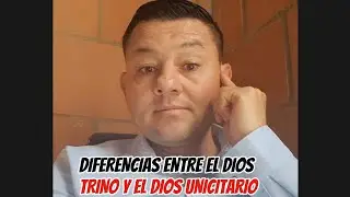 DIFERENCIAS ENTRE EL DIOS TRINO Y EL DIOS UNICITARIO