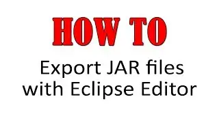 HOW TO export Jar Files with Eclipse Editor