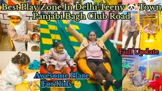 Teeny Town Punjabi Bagh Club Road Delhi Play Zone Area Fun Activity In Delhi Full Update Vlog #play