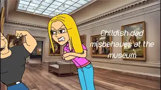 Childish Dad misbehaves at the museum (+14)