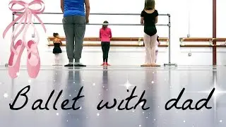 💗BALLET WITH DAD!😅