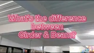 WHAT's THE DIFFERENCE BETWEEN GIRDER & BEAM?