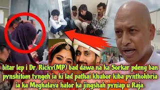 Lep bitar i Dr. Ricky(MP) bad dawa na ka Sorkar pdeng ban pynshitom tyngeh ia ki lad pathai,,,,