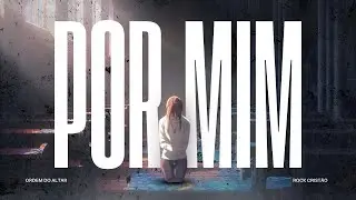 Por Mim | Ordem do Altar &ndash; Official Music (Rock Crist&atilde;o)
