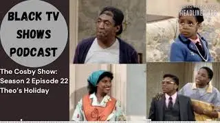 45. The Cosby Show: S2E22 - Theo's Holiday | Black TV Shows Podcast