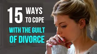 15 Ways to Cope With the Guilt of Divorce