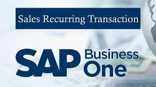 SAP BUSINESS ONE | Sales Recurring Transactions | Scenarios of Recurring Transactions