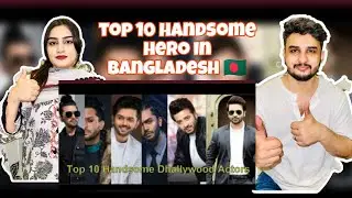 Pakistani Couple Reaction On Top 10 Handsome Dhallywood Actors | Bangladesh | No 1 ? 😱