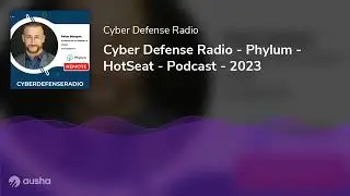 Cyber Defense Radio - Phylum - HotSeat - Podcast - 2023