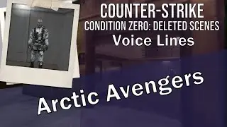 CS:CZ - Deleted Scenes NPC Voice Lines: Arctic Avengers