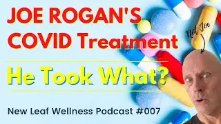 JOE ROGANS COVID TREATMENT !! NEW LEAF WELLNESS PODCAST #007