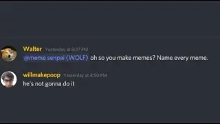 oh so you make memes? Name every meme.