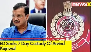ED Seeks 7 Day Custody | Arvind Kejriwal Plea Hearing Updates | NewsX