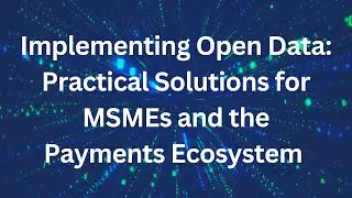 Implementing Open Data: Practical Solutions for MSMEs and the Payments Ecosystem