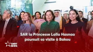 SAR la Princesse Lalla Hasnaa inaugure à Bakou l'exposition 