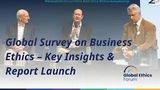 🌐Global Ethics Forum 2024 &ndash; Global Survey on Business Ethics Launch | Live Panel Discussion