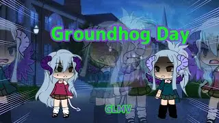 Groundhog Day || Gacha Life Music Video || GLMV || OG!!