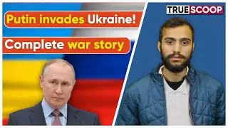 Putin invades Ukraine! Know the complete war story here.