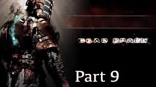Dead space playthrough part 9