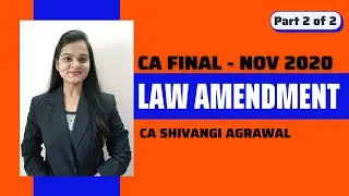 CA Final Law Amendments for Nov 2020 | Part 2 of 2 | New & Old Syllabus