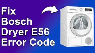 How To Fix Bosch Dryer E56 Error Code - Meaning, Causes, & Solutions (Troubleshoot Quickly)