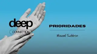 Deep Connection | Prioridades | Ev. Misael Sutério | 17/01/26