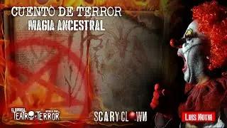 Magia Ancestral (cuento de terror) / #ScaryClown (Luis Notni)