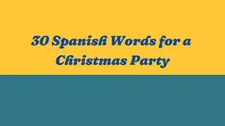 30 Spanish Words for a Christmas Party | Learn Spanish Fast