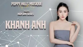 Poppy Hills Musique - Mon Ami Series 44: Thao Thức V&igrave; Em (Em L&agrave; Tất Cả), Singer Kh&aacute;nh Anh, 2024