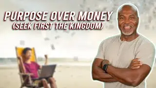 Purpose over Money: Seek First the Kingdom