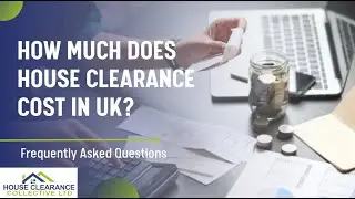 How Much Does House Clearance Cost UK | Frequently Asked Questions