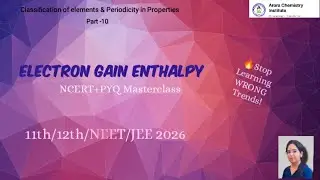 Electron Gain Enthalpy Explained | 99% Students Get This Wrong! | NEET/JEE 2026 Full Concept 