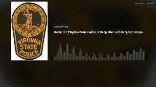 Inside the Virginia State Police: A Deep Dive with Sergeant Anaya