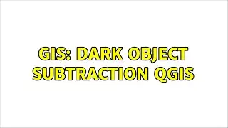 GIS: Dark Object Subtraction QGIS
