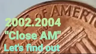Error Close AM  Lincoln penny 2002. 2004. Let