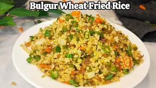Bulgur Wheat Fried Rice l Healthy Fried Rice Without Rice l Healthy Chinese Recipe  l