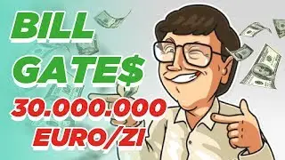 Cum Face Bill Gates 30 MILIOANE EURO PE ZI