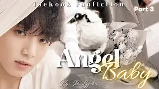 Angel Baby || Taekook/Vkook Fanfiction || Our home || Part 3 #taekookff #toptaeff 
