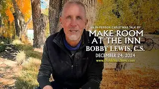 Make Room At The Inn by Bobby Lewis, CS  Christmas Eve 2024 Talk