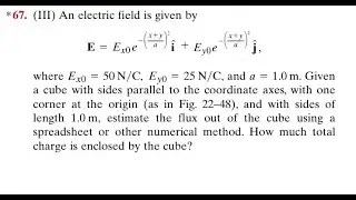 An electric field is given by where and . Given a cube with sides parallel to the coordinate axes, w