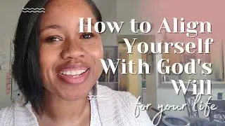 Two Simple Ways to Align Yourself With God's Will