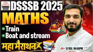 DSSSB 2025 Maths Marathon | Train, Boat & Steam, DSSSB PRT TGT PGT Maths, Maths By Gyanendra Sir