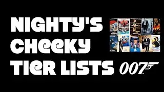 Nighty's Cheeky Tier Lists - James Bond Films (2022)