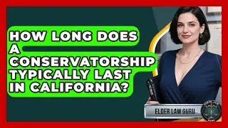 How Long Does a Conservatorship Typically Last in California? | Elder Law Guru News